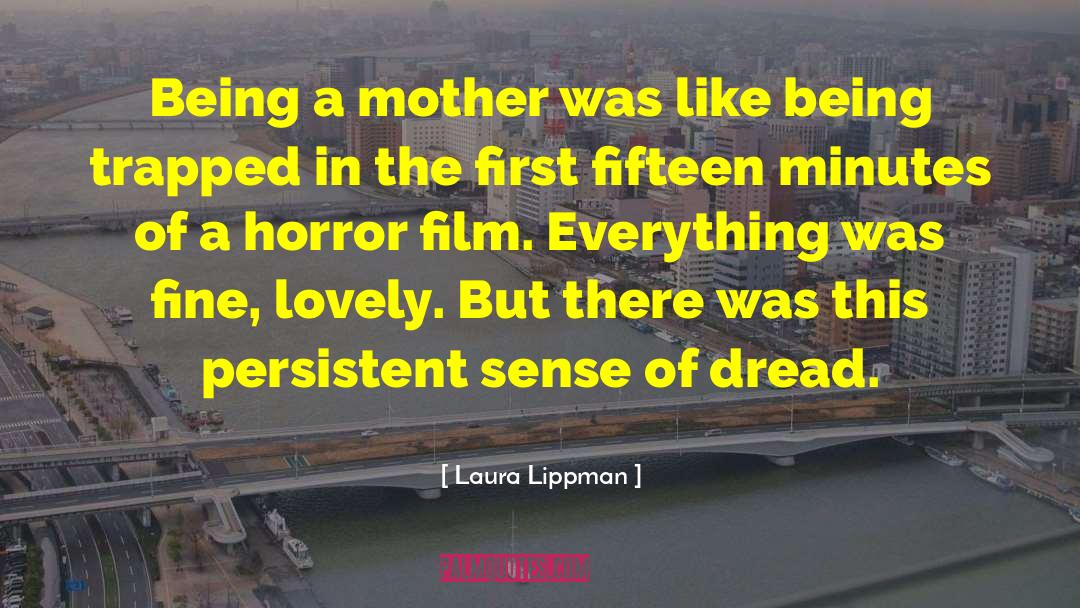 Laura Lippman Quotes: Being a mother was like