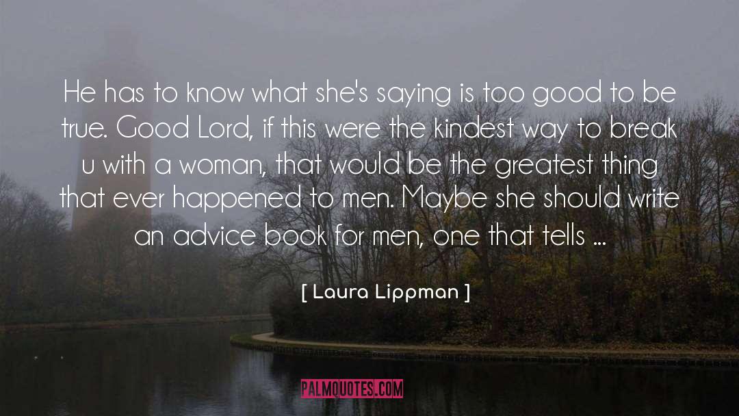 Laura Lippman Quotes: He has to know what