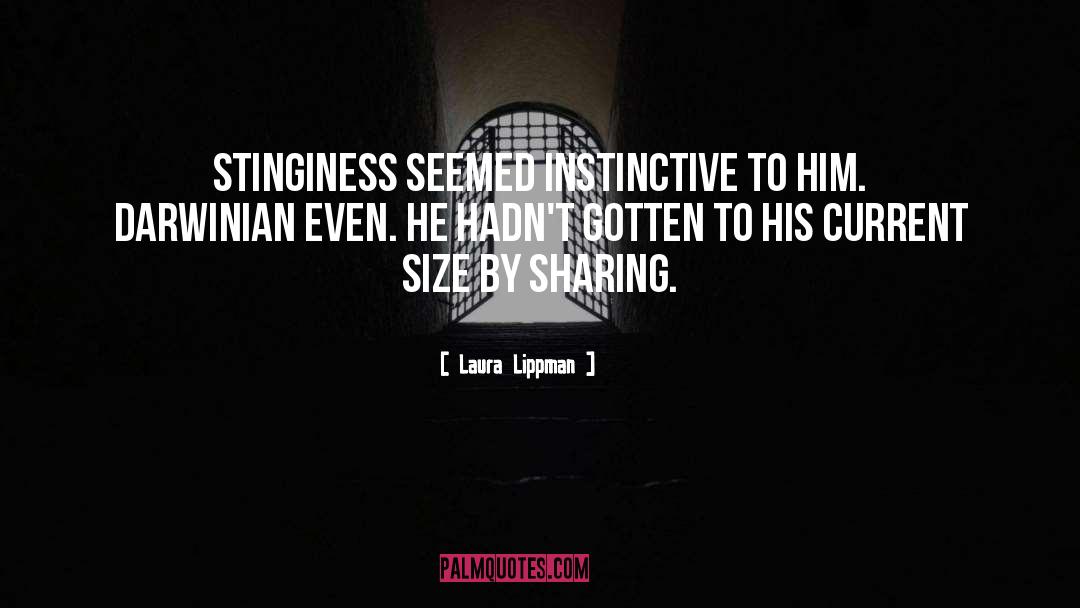 Laura Lippman Quotes: Stinginess seemed instinctive to him.