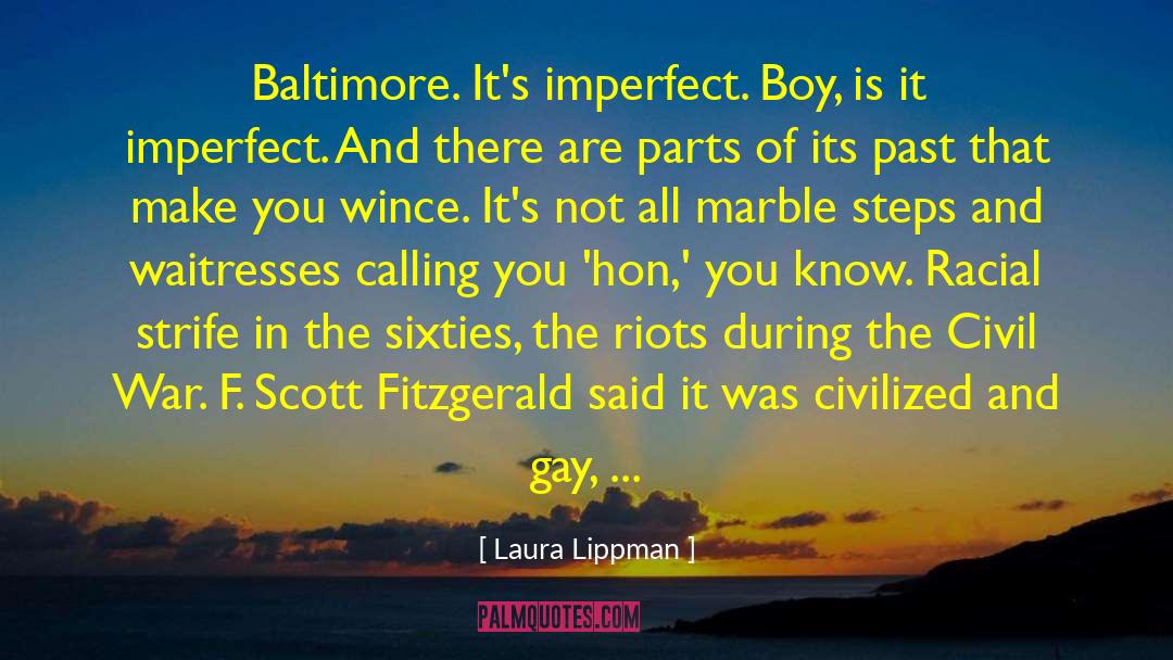 Laura Lippman Quotes: Baltimore. It's imperfect. Boy, is