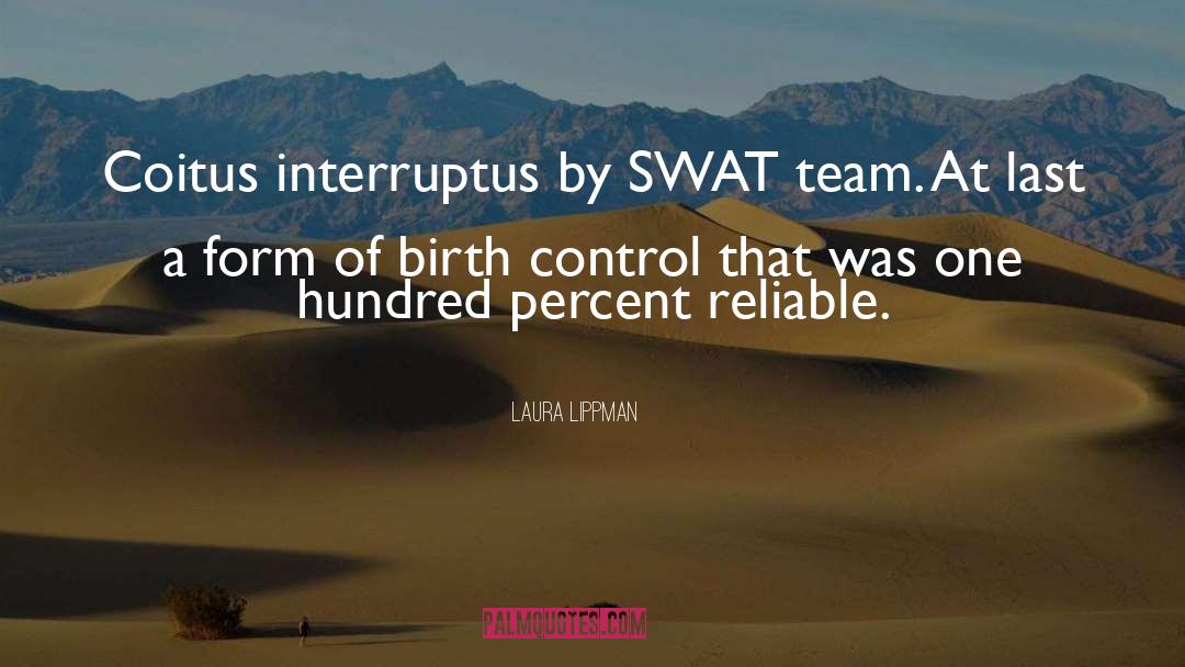 Laura Lippman Quotes: Coitus interruptus by SWAT team.