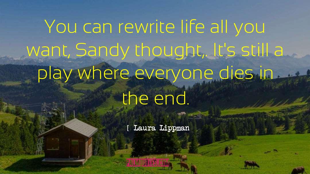 Laura Lippman Quotes: You can rewrite life all