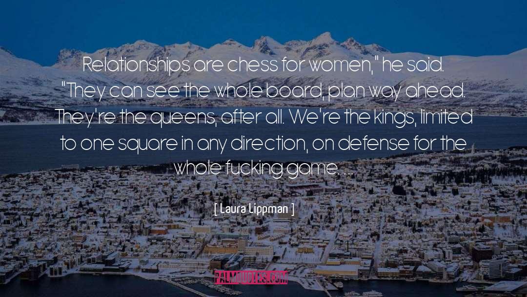 Laura Lippman Quotes: Relationships are chess for women,