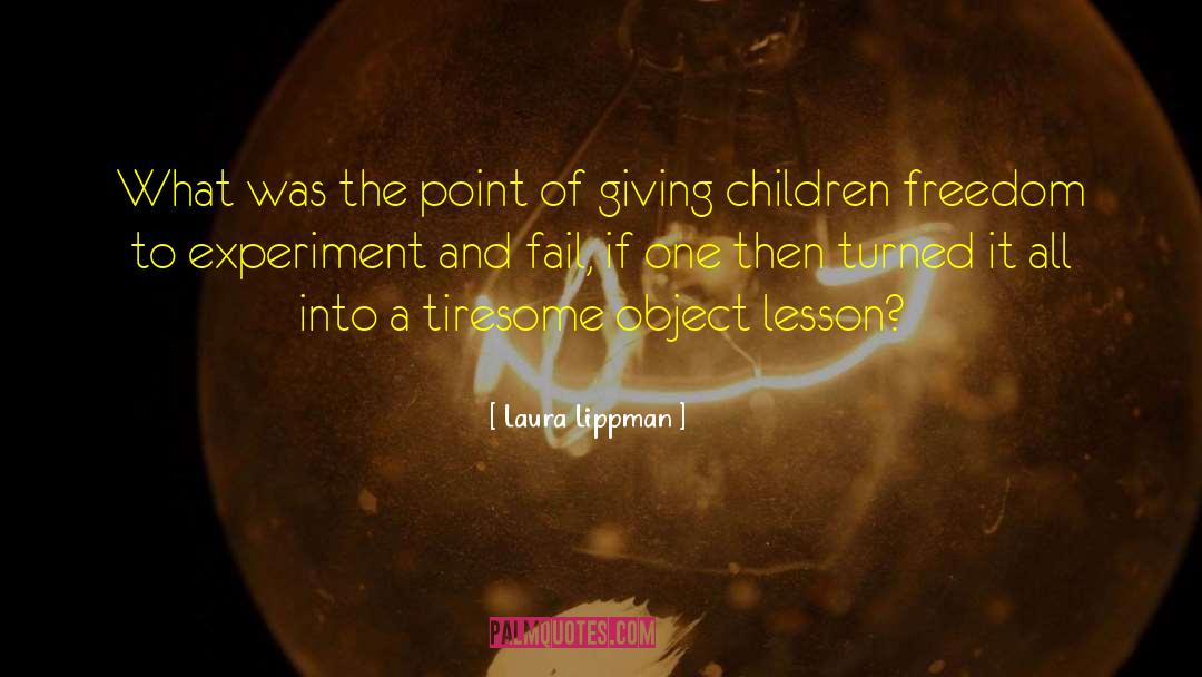 Laura Lippman Quotes: What was the point of