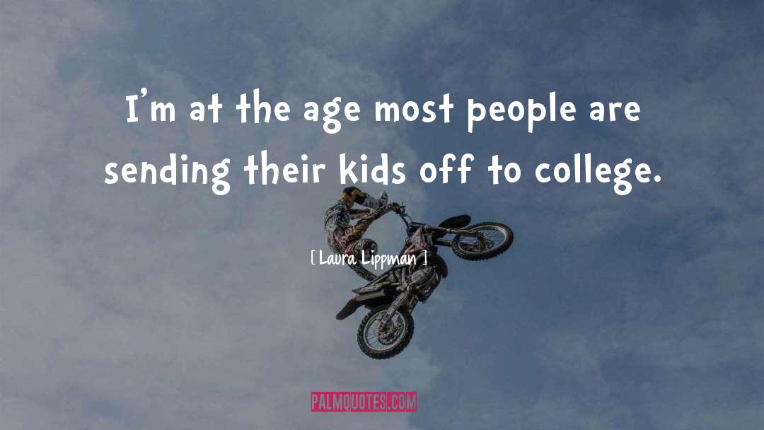 Laura Lippman Quotes: I'm at the age most