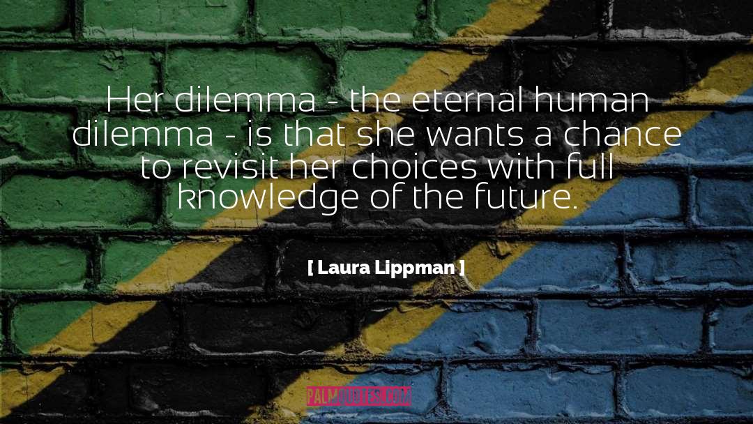 Laura Lippman Quotes: Her dilemma - the eternal