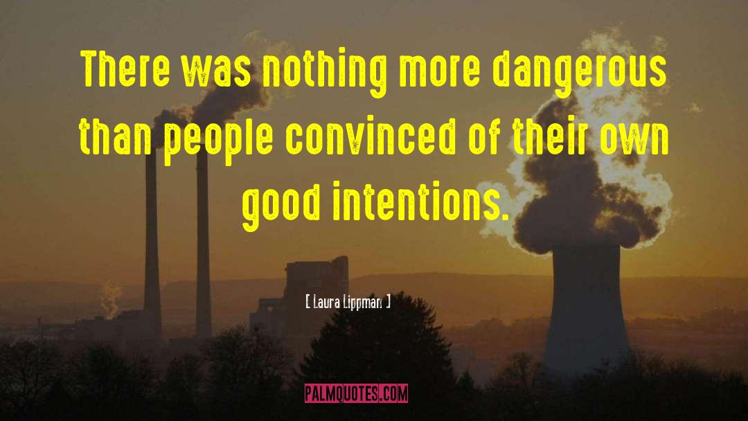 Laura Lippman Quotes: There was nothing more dangerous