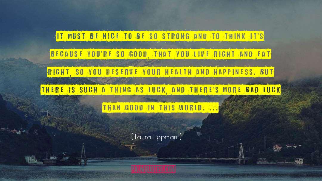 Laura Lippman Quotes: It must be nice to