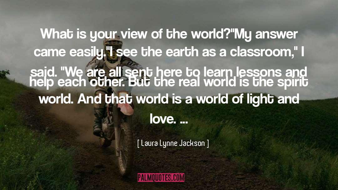 Laura Lynne Jackson Quotes: What is your view of