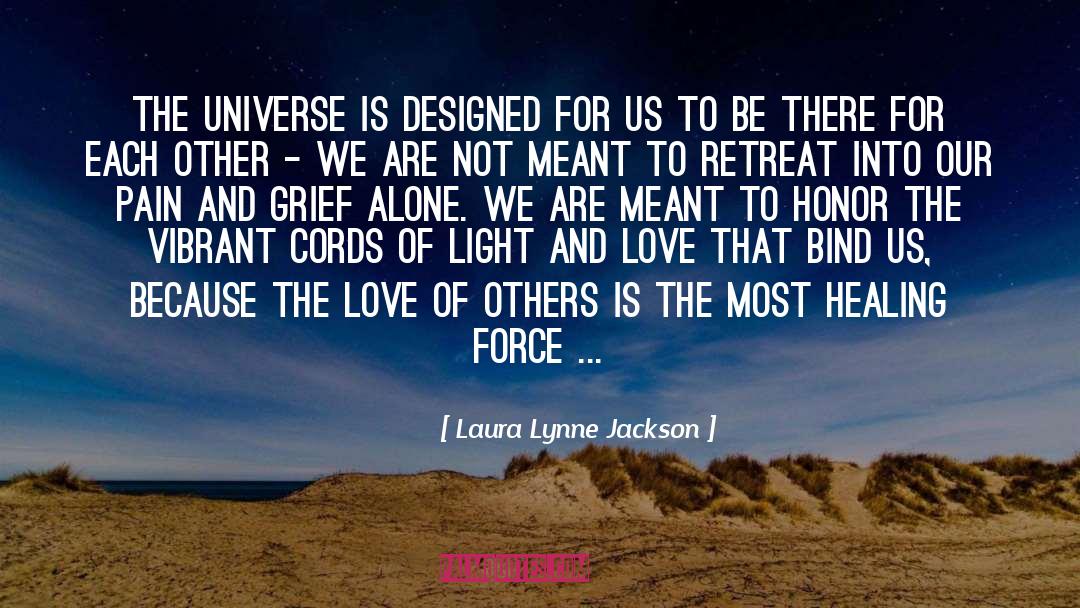 Laura Lynne Jackson Quotes: The universe is designed for