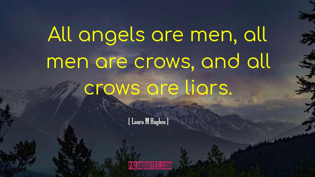 Laura M Hughes Quotes: All angels are men, all