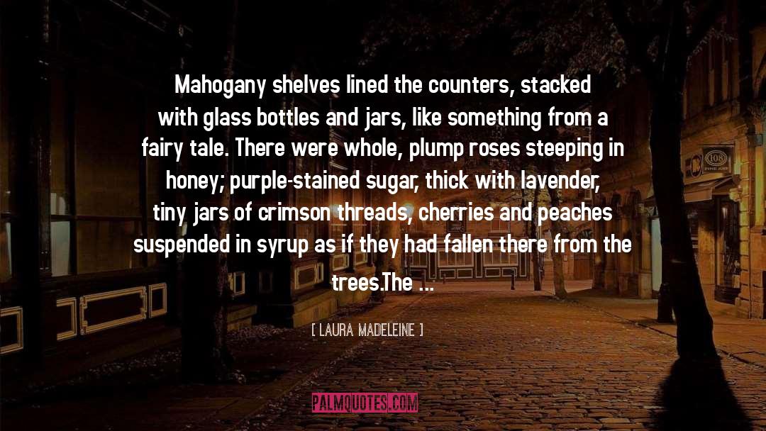Laura Madeleine Quotes: Mahogany shelves lined the counters,