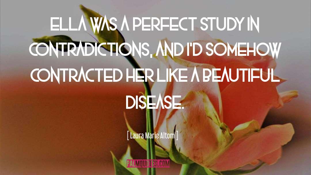 Laura Marie Altom Quotes: Ella was a perfect study