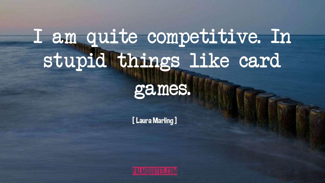 Laura Marling Quotes: I am quite competitive. In