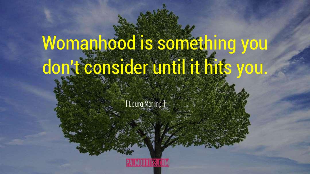 Laura Marling Quotes: Womanhood is something you don't