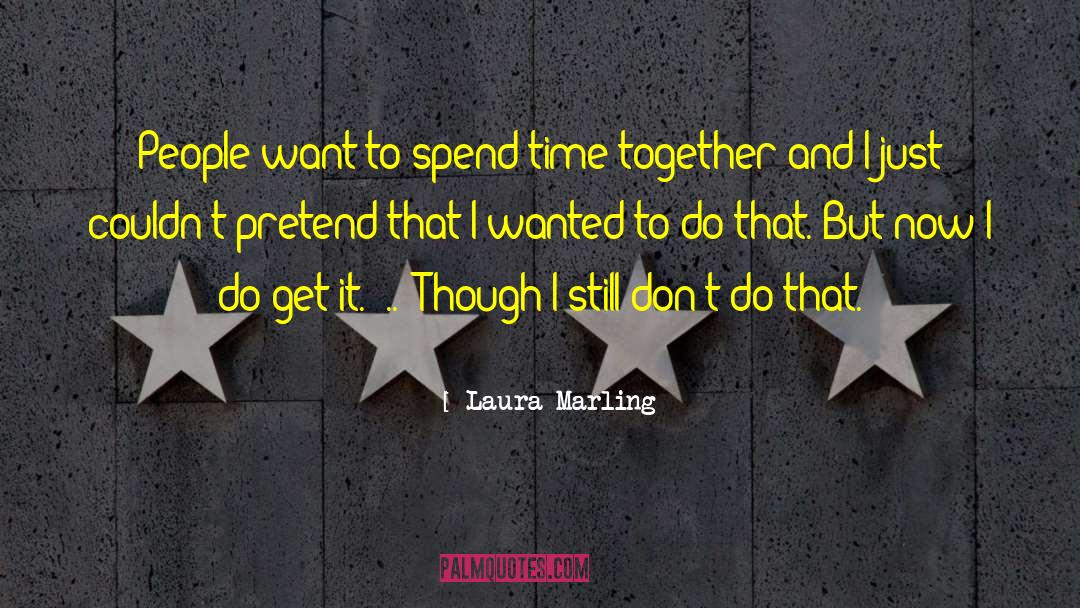 Laura Marling Quotes: People want to spend time