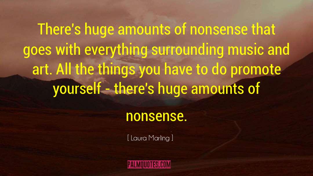 Laura Marling Quotes: There's huge amounts of nonsense