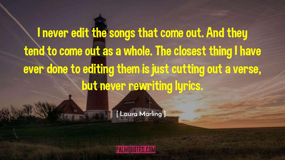 Laura Marling Quotes: I never edit the songs