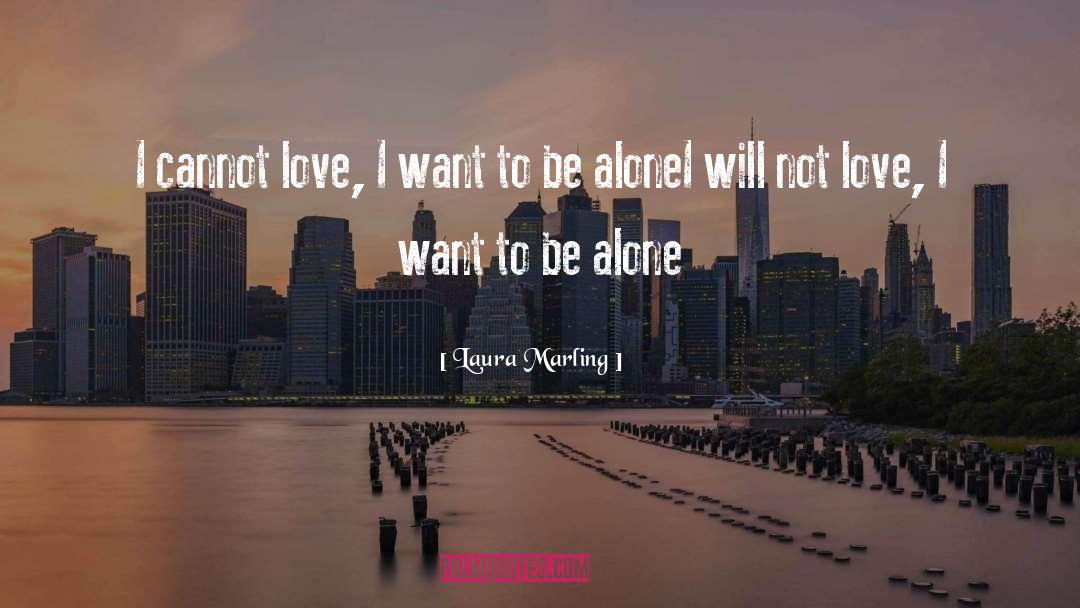 Laura Marling Quotes: I cannot love, I want