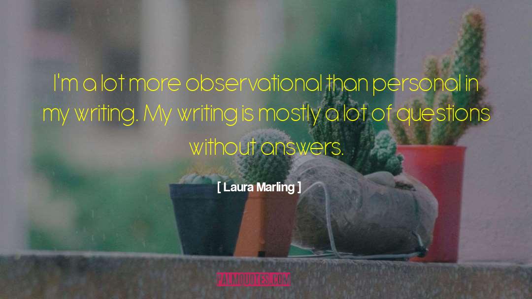 Laura Marling Quotes: I'm a lot more observational