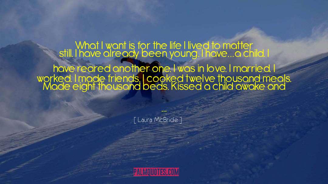 Laura McBride Quotes: What I want is for