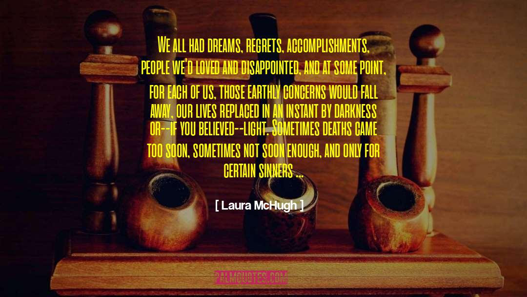 Laura McHugh Quotes: We all had dreams, regrets,