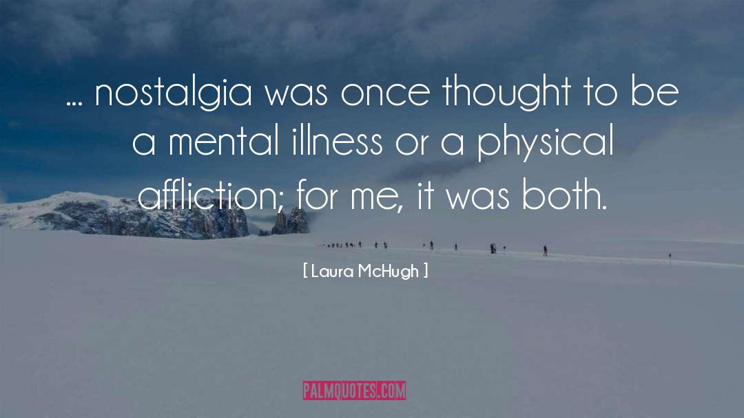 Laura McHugh Quotes: ... nostalgia was once thought