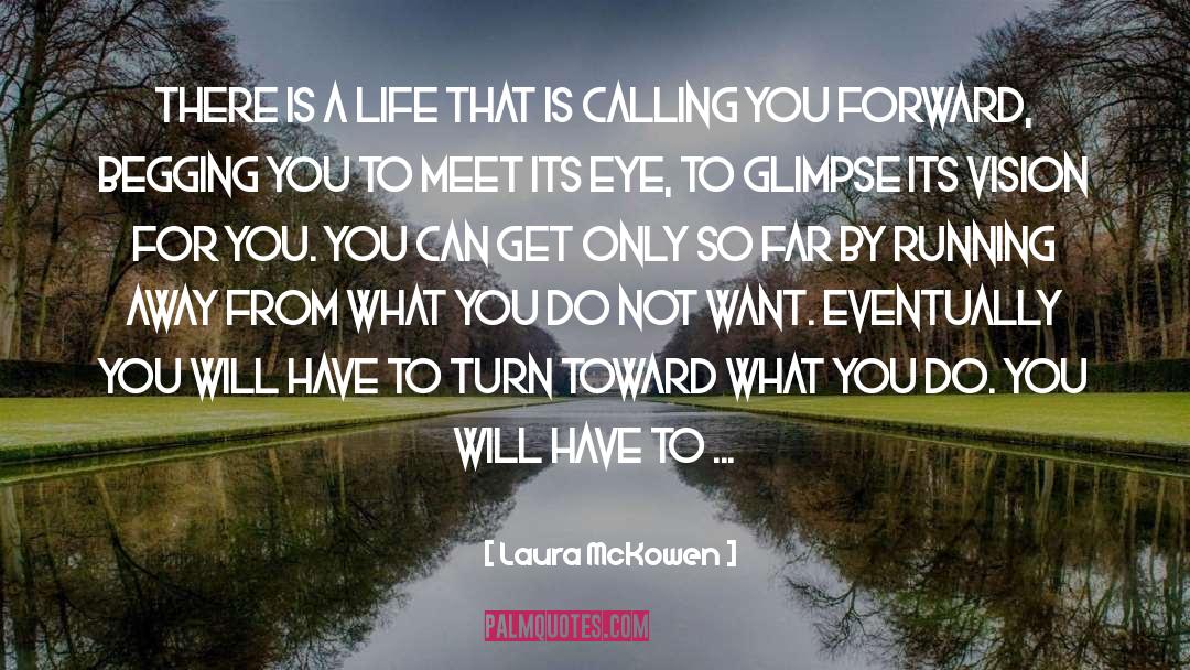 Laura McKowen Quotes: There is a life that
