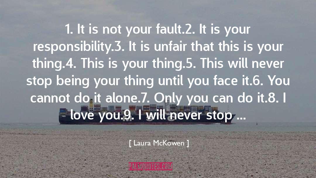 Laura McKowen Quotes: 1. It is not your