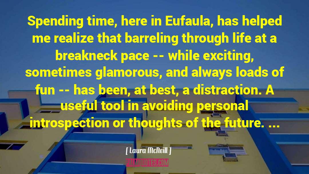 Laura McNeill Quotes: Spending time, here in Eufaula,