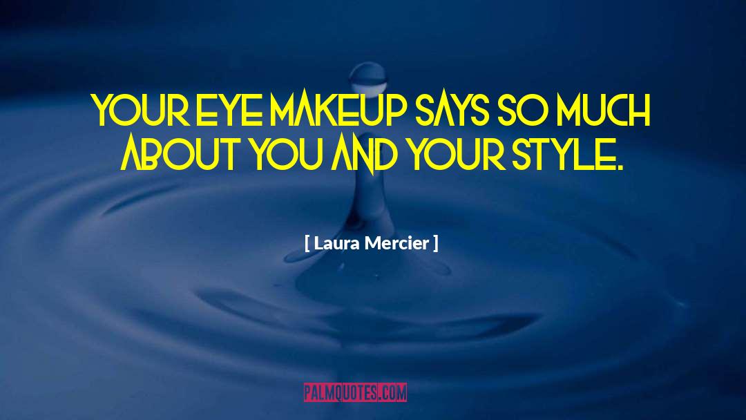 Laura Mercier Quotes: Your eye makeup says so
