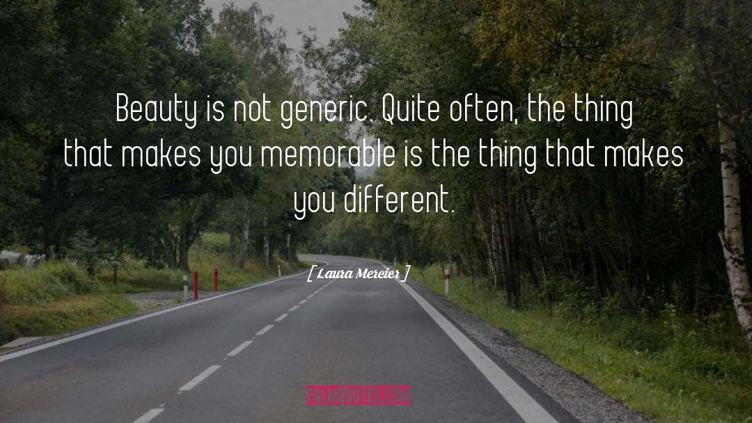 Laura Mercier Quotes: Beauty is not generic. Quite