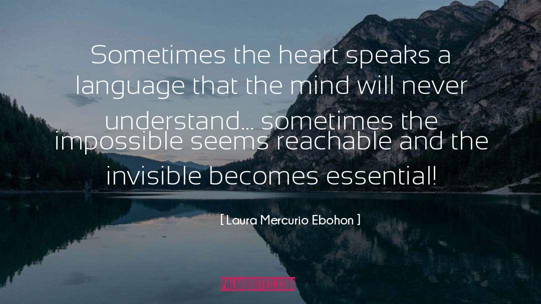 Laura Mercurio Ebohon Quotes: Sometimes the heart speaks a