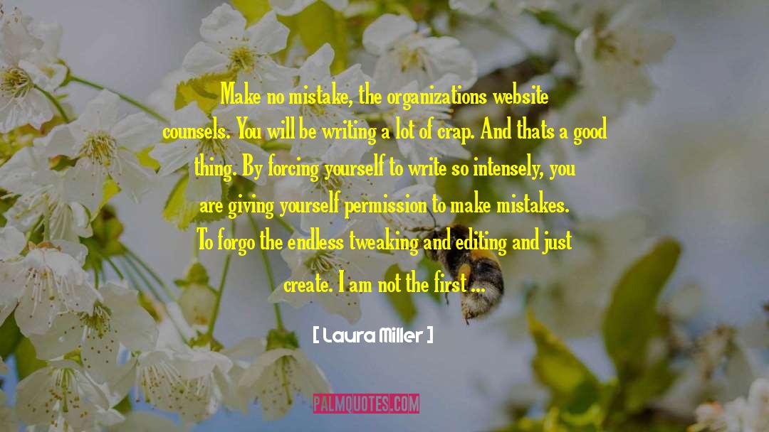 Laura Miller Quotes: Make no mistake, the organizations