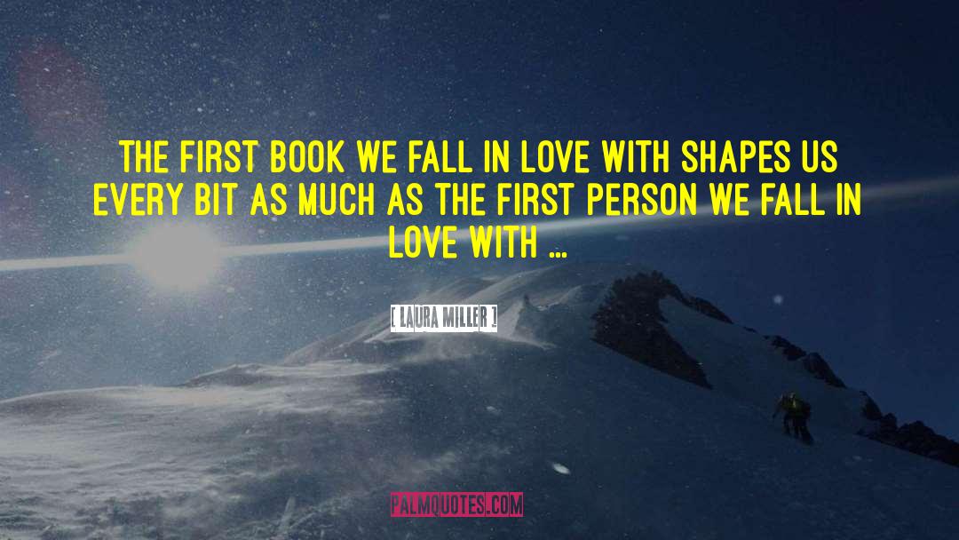 Laura Miller Quotes: The first book we fall