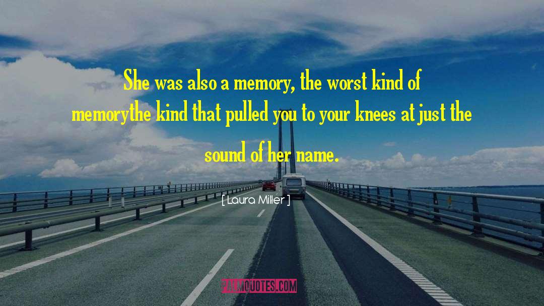 Laura Miller Quotes: She was also a memory,