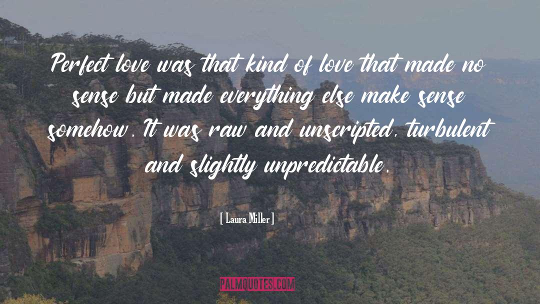 Laura Miller Quotes: Perfect love was that kind