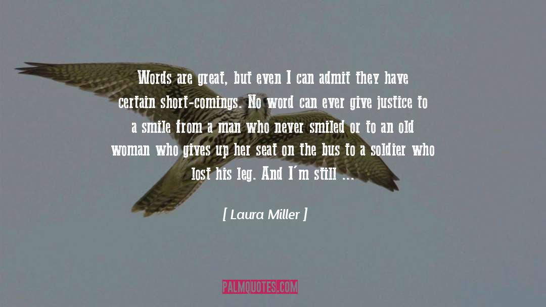 Laura Miller Quotes: Words are great, but even