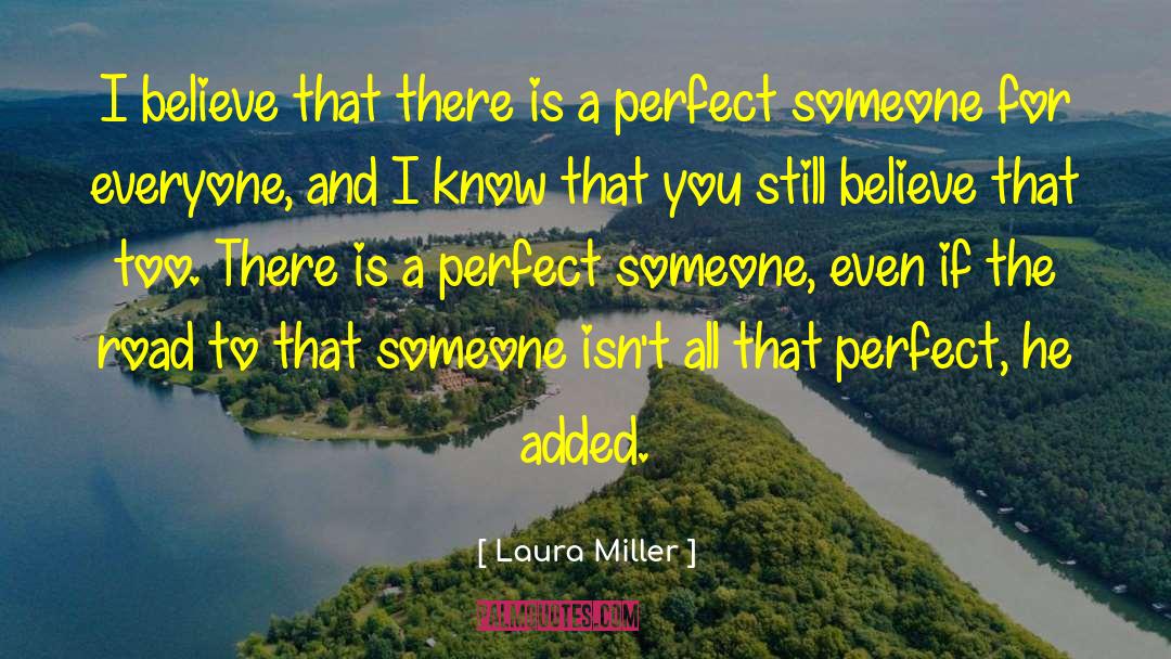 Laura Miller Quotes: I believe that there is