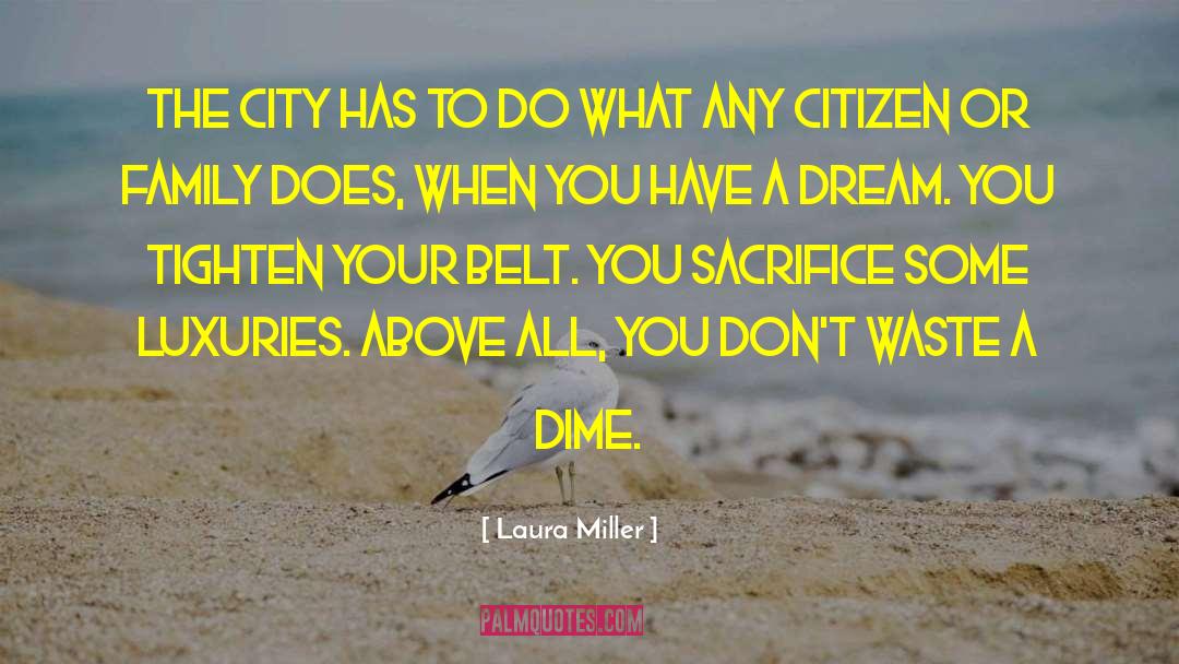 Laura Miller Quotes: The city has to do