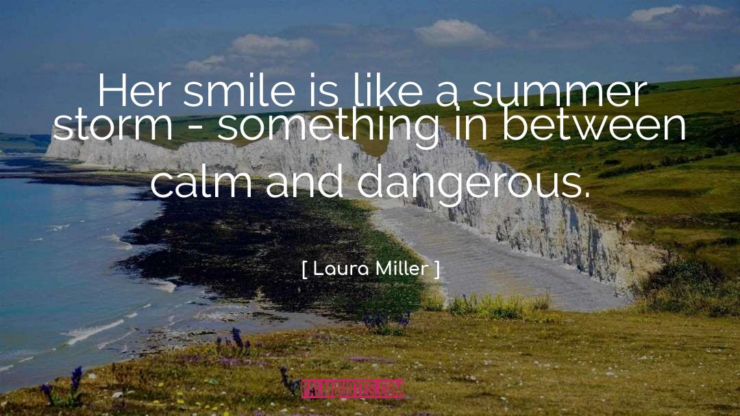 Laura Miller Quotes: Her smile is like a