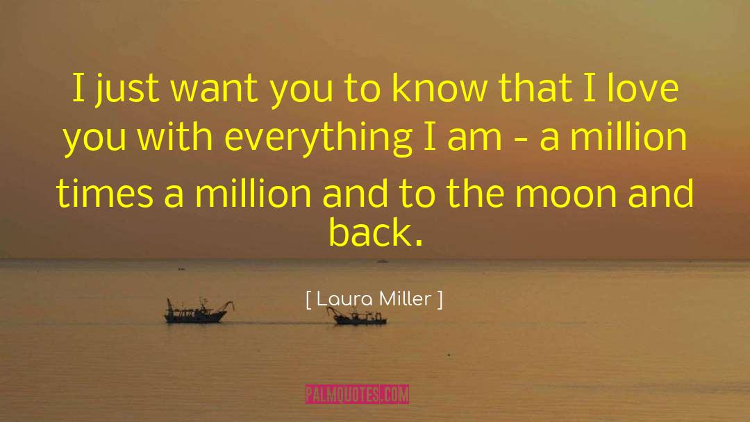 Laura Miller Quotes: I just want you to