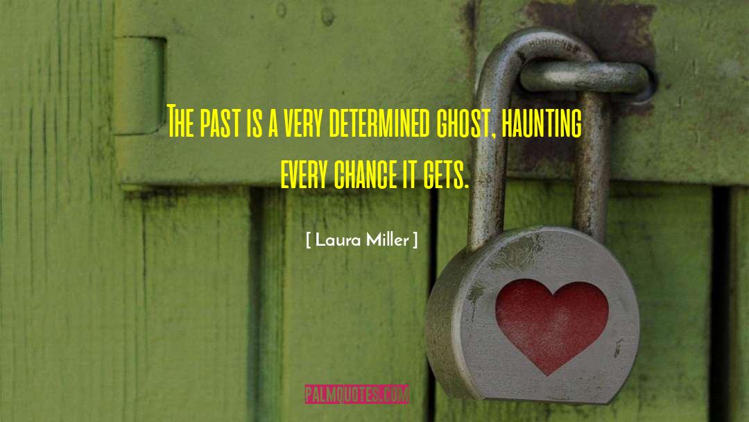 Laura Miller Quotes: The past is a very