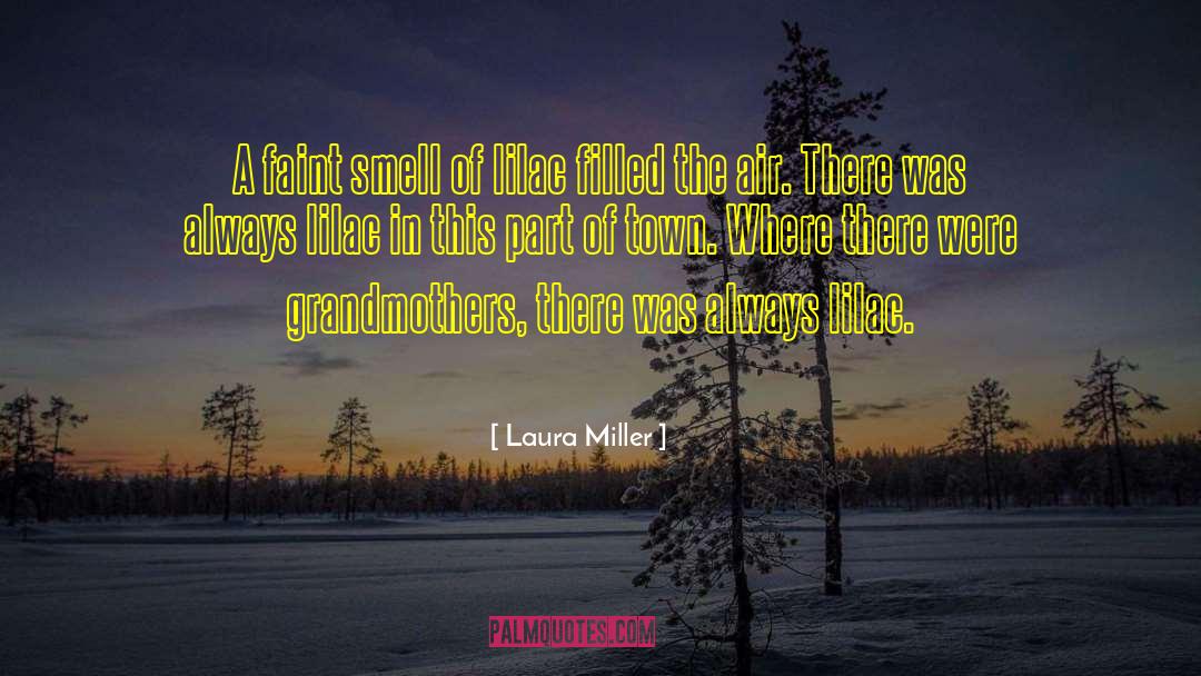 Laura Miller Quotes: A faint smell of lilac