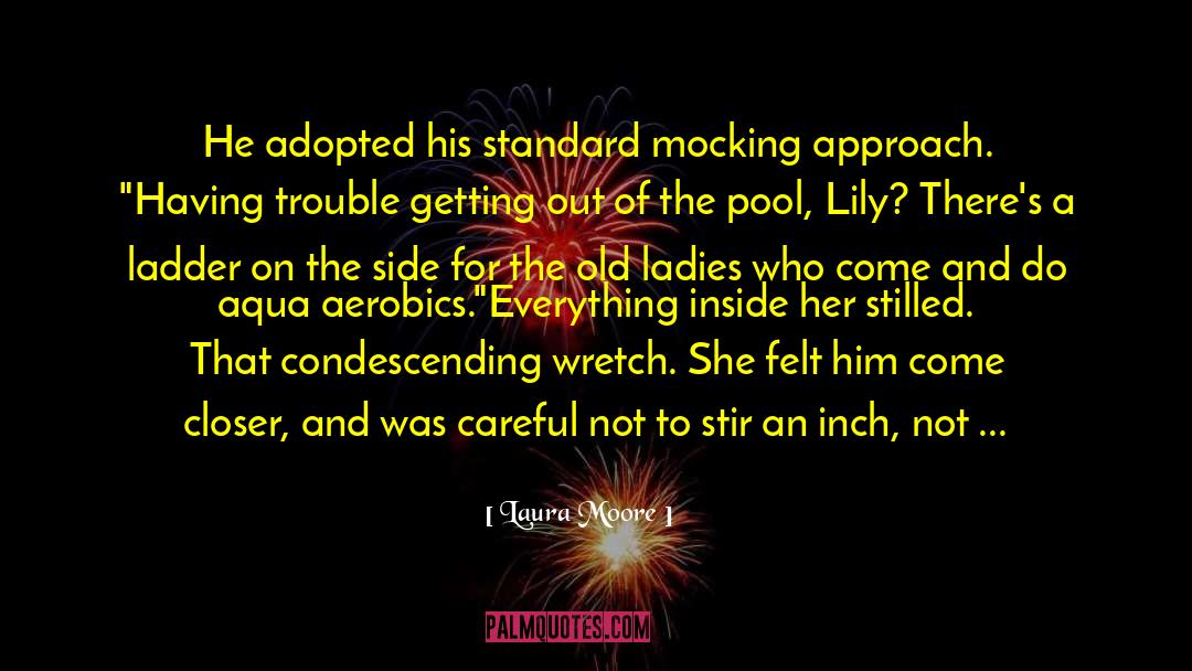 Laura Moore Quotes: He adopted his standard mocking