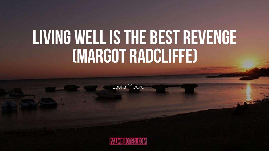 Laura Moore Quotes: Living well is the best
