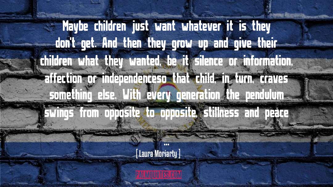 Laura Moriarty Quotes: Maybe children just want whatever