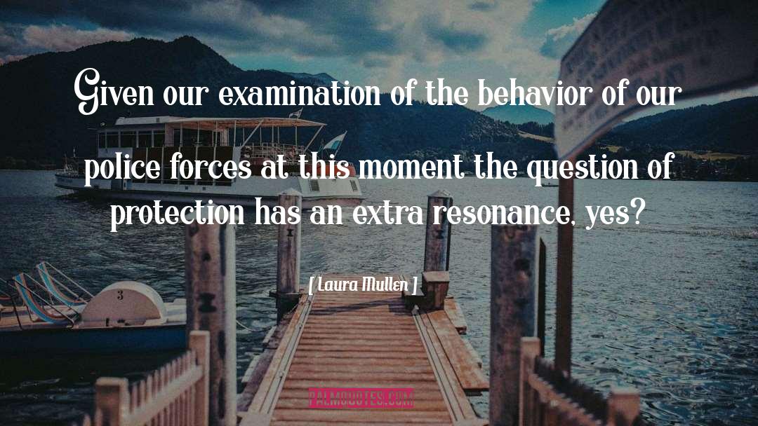 Laura Mullen Quotes: Given our examination of the