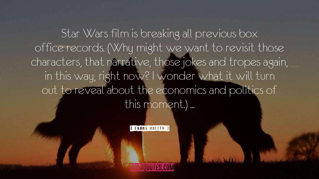 Laura Mullen Quotes: Star Wars film is breaking