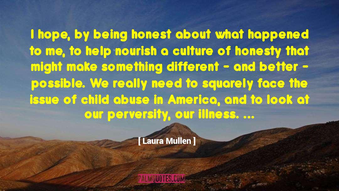 Laura Mullen Quotes: I hope, by being honest